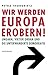 Wir werden Europa erobern!: Ungarn, Viktor Orbán und die unterwanderte Demokratie (German Edition)