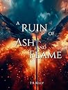 A Ruin of Ash and...