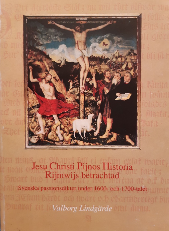 Jesu Christi Pijnos Historia Rijmwijs betrachtad: Svenska passionsdikter under 1600- och 1700-talet