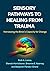 Sensory Pathways to Healing from Trauma: Harnessing the Brain’s Capacity for Change