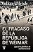 El fracaso de la república de Weimar: Las horas fatídicas de una democracia (Spanish Edition)