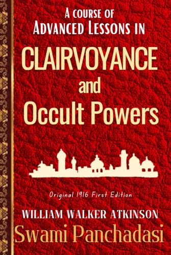 Clairvoyance and Occult Powers SWAMI PANCHADASI: The Ancient Arts of Psychic Development, Mind Reading, Occult Powers and Telepathy, Original HARDCOVER 1916 Edition (Hardcover)