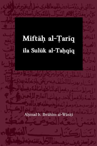 Miftāḥ al-Ṭarīq ila Sulūk al-Taḥqīq: The Path-Key to the Journey Of Spiritual Realization (Paperback)