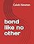 bond like no other