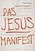 Das Jesus-Manifest: Authentisch Christ sein im 21. Jahrhundert (German Edition)