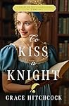 To Kiss a Knight by Grace Hitchcock