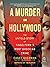 A Murder in Hollywood: The Untold Story of Tinseltown's Most Shocking Crime