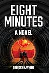 Eight Minutes by Gregory N. Whitis
