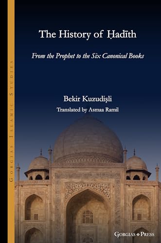 The History of Hadith: From the Prophet to the Six Canonical Books (Gorgias Islamic Studies)