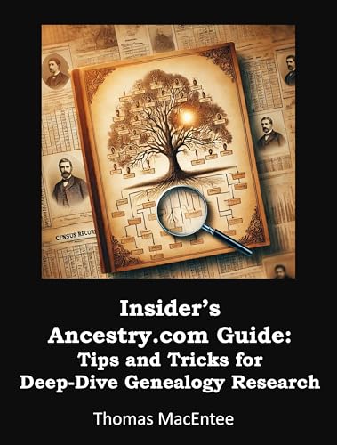 Insider’s Ancestry.com Guide: Tips and Tricks for Deep-Dive Genealogy Research (Kindle Edition)