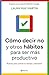 Cómo decir no y otros hábitos para ser más productivo (Spanish Edition)