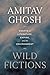 Wild Fictions by Amitav Ghosh