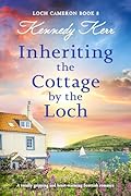 Inheriting the Cottage by the Loch: A totally gripping and heart-warming Scottish romance