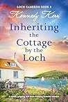 Inheriting the Cottage by the Loch: A totally gripping and heart-warming Scottish romance (Loch Cameron #8)
