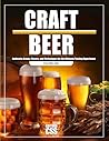 CRAFT BEER: Authentic Brews, Flavors, and Techniques for the Ultimate Tasting Experience (The BBQ Series)