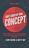 Don't Screw Up Your Concept : A No-Fluff Guide To Writing Stronger Stories (Don't Screw Up your Story Book 1) Don't Screw Up Your Concept : A No-Fluff Guide To Writing Stronger Stories (Don't Screw Up your Story Book 1)