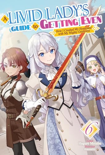 A Livid Lady's Guide to Getting Even: How I Crushed My Homeland with My Mighty Grimoires Volume 6 (Kindle Edition)