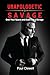 Unapologetic Savage: How to Scale a Business That Can’t Be Stopped: Unfiltered