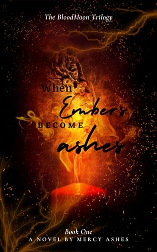 When Embers Become Ashes (The BloodMoon Trilogy Book 1)