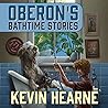 Oberon’s Bathtime Stories by Kevin Hearne