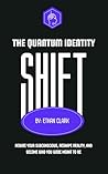 The Quantum Identity Shift: Rewire Your Subconscious, Reshape Reality and Become Who You Were Meant to Be The Quantum Identity Shift: Rewire Your Subconscious, Reshape Reality and Become Who You Were Meant to Be