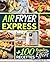 Air Fryer Express: 100 Rece...