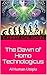 The Dawn of Homo Technologi...