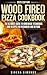 Wood Fired Pizza Cookbook by Sirena Simonds