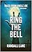 Ring the Bell: Tales from U...