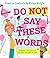 UCLan Publishing Do Not Say These Words. by Frances Tosdevin