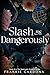 Slash Me Dangerously by Frankie Cardona