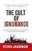 The Cult of Ignorance