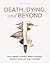 Death, Dying, and Beyond by Megan Leverage