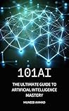 101AI: The Ultimate Guide to Artificial Intelligence Mastery