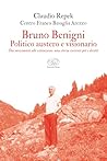 Bruno Benigni. Politico austero e visionario (Beaubourg - Varia) (Italian Edition) Bruno Benigni. Politico austero e visionario (Beaubourg - Varia) (Italian Edition)
