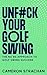 UnF#ck Your Golf Swing by Cameron Strachan