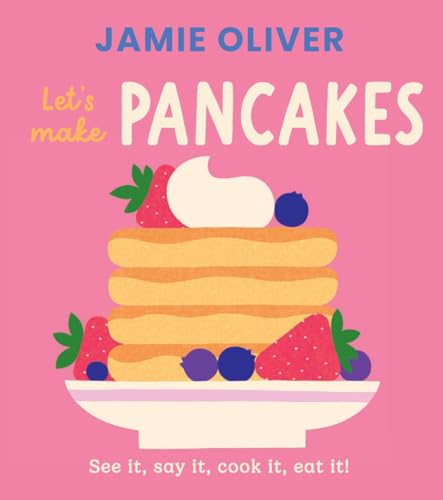 Let's Make Pancakes: See it, Say It, Cook It, Eat It! (Jamie’s Little Food Library)