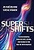SuperShifts: Transforming H...
