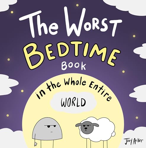 The Worst Bedtime Book in the Whole Entire World: A Seriously Silly Story for Kids (Worst World Works™)