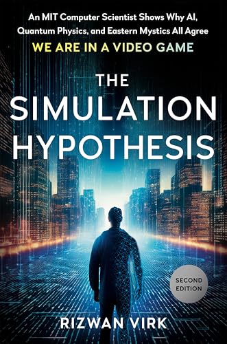 The Simulation Hypothesis: An MIT Computer Scientist Shows Why AI, Quantum Physics, and Eastern Mystics All Agree We Are in a Video Game (Hardcover)