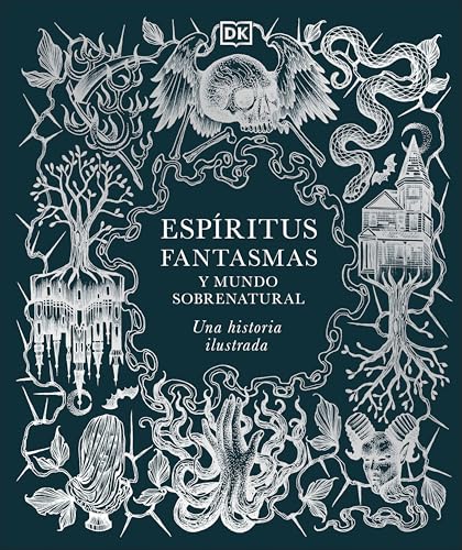 Espíritus, fantasmas y mundo sobrenatural (History of Ghosts, Spirits and the Supernatural): Una historia ilustrada (Esoteric Histories) (Spanish Edition)