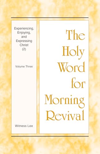 Experiencing, Enjoying, and Expressing Christ (2): Volume Three (The Holy Word for Morning Revival)