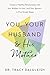 You, Your Husband, and His Mother: Create a Healthy Relationship with Your Mother-in-Law--and Your Spouse--in Five Simple Steps