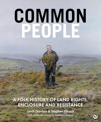 Common People: A Folk History of Land Rights, Enclosure and Resistance (Kindle Edition)