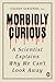 Morbidly Curious: A Scientist Explains Why We Can't Look Away