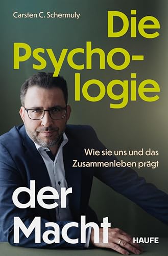 Die Psychologie der Macht: Wie sie uns und das Zusammenleben prägt. Psychologische Prozesse hinter Machtdynamiken in Organisationen und Gesellschaft verstehen ... Machtstrukturen etablieren (German Edition)