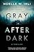 Gray After Dark by Noelle W. Ihli