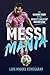 Messi Mania: The ultimate story of the world's greatest football star