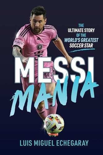 Messi Mania: The ultimate story of the world's greatest football star (Kindle Edition)