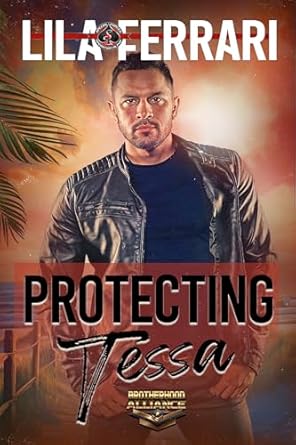 Protecting Tessa (Special Forces: Operation Alpha; Brotherhood Alliance #6)